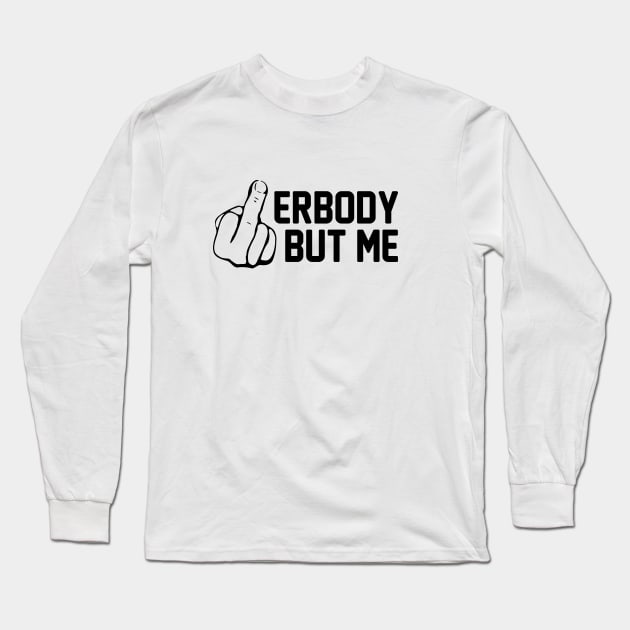 Erybody But Me Long Sleeve T-Shirt by Venus Complete